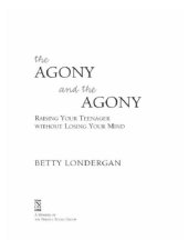 book The Agony and the Agony: Raising Your Teenager without Losing Your Mind