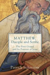 book Matthew, Disciple and Scribe: The First Gospel and Its Portrait of Jesus