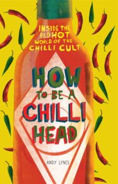 book How to Be A Chilli Head: Inside the red-hot world of the chilli cult