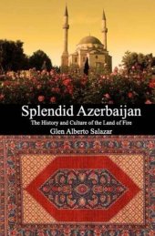 book Splendid Azerbaijan: The History and Culture of the Land of Fire