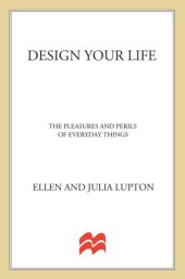 book Design your life the pleasures and perils of everyday things