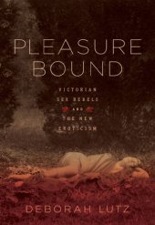 book Pleasure bound: Victorian sex rebels and the new eroticism