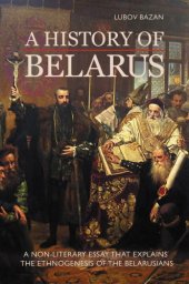 book History of Belarus: a non-literary essay that explains the ethnogenesis of the Belarusians