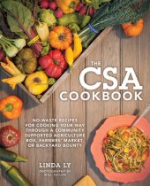 book The CSA cookbook: no-waste recipes for cooking your way through a community supported agriculture box, farmers' market, or backyard bounty