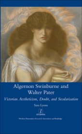 book Algernon Swinburne and Walter Pater: Victorian aestheticism, doubt and secularisation