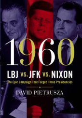 book 1960 - LBJ vs. JFK vs. Nixon: the epic campaign that forged three presidencies