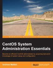 book CentOS system administration essentials become an efficient CentOS administrator by acquiring real-world knowledge of system setup and configuration