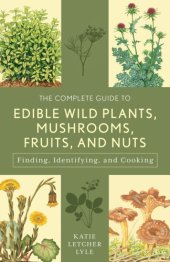 book The complete guide to edible wild plants, mushrooms, fruits, and nuts: finding, identifying, and cooking