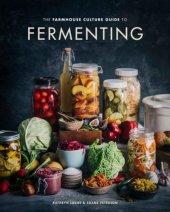 book The farmhouse culture guide to fermenting: crafting live cultured foods and drinks with 100 recipes from kimchi to kombucha