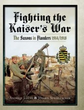 book Fighting the Kaiser's War: the Saxons in Flanders 1914-1918