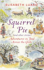 book Squirrel Pie (And Other Stories): Adventures in Food Across the Globe