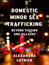 book Domestic minor sex trafficking: beyond victims and villains