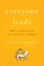 book Everyone leads: how to revitalize the Catholic Church