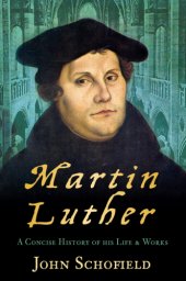 book Martin Luther: a concise history of his life & works