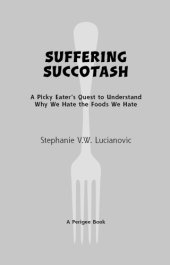 book Suffering succotash: a picky eater's quest to understand why we hate the foods we hate