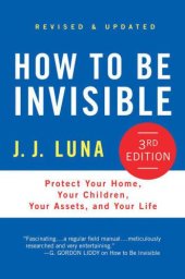 book How to Be Invisible: Protect Your Home, Your Children, Your Assets, and Your Life