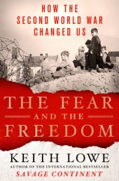 book The fear and the freedom how the Second World War changed us