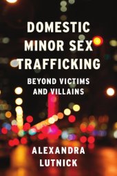 book Domestic minor sex trafficking: beyond victims and villains