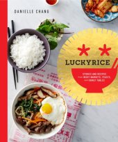 book Lucky rice: rice bowls, noodles, curries, and more from night markets, grand feasts, and dinner tables