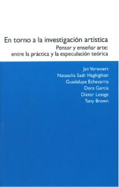 book En torno a la investigación artística. Pensar y enseñar arte: entre la práctica y la especulación teórica