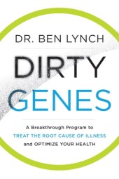 book Dirty genes: a breakthrough program to treat the root cause of illness and optimize your health