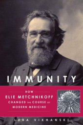 book Immunity: How Elie Metchnikoff Changed the Course of Modern Medicine