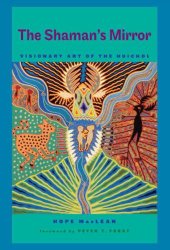 book The Shamans Mirror (Joe R. and Teresa Lozana Long Series in Latin American and Latino Art and Culture)