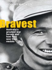 book Bravest: Australia's greatest war heroes and how they won their medals