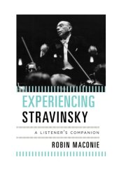 book Experiencing Stravinsky: a listener's companion