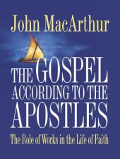 book The gospel according to the Apostles: the role of works in the life of faith