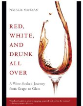 book Red, white, and drunk all over: a wine-soaked journey from grape to glass