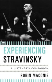 book Experiencing Stravinsky: a listener's companion