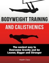 book Bodyweight Training: The Scientific Approach to Calisthenics Workout: The Easiest Way to Overcome Gravity and be Leaner, Bigger and Stronger