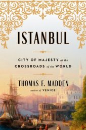 book Istanbul: city of majesty at the crossroads of the world