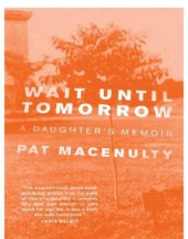 book Wait Until Tomorrow: a Daughter's Memoir