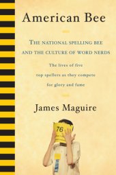 book American bee: the National Spelling Bee and the culture of word nerds: the lives of five top spellers as they compete for glory and fame