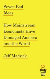 book Seven bad ideas: how mainstream economists have damaged America and the world