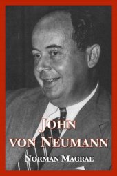 book John von Neumann: The Scientific Genius Who Pioneered the Modern Computer, Game Theory, Nuclear Deterrence, and Much More