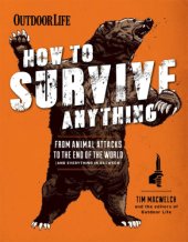 book How to Survive Anything: From Animal Attacks to the end of the world (and everything in between)