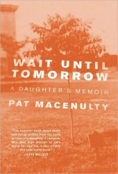 book Wait Until Tomorrow: A Daughter's Memoir