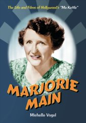 book Marjorie Main: the life and films of Hollywood's ''Ma Kettle''