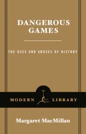 book Dangerous games: the uses and abuses of history