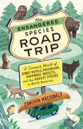 book The endangered species road trip: a summer's worth of dingy motels, poison oak, ravenous insects, and the rarest species in North America