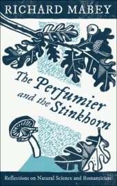 book The Perfumier and the Stinkhorn: Six Personal Essays on Natural Science and Romanticism