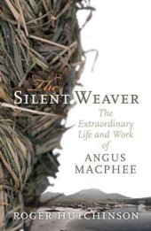 book The Silent Weaver: The Extraordinary Life and Work of Angus MacPhee