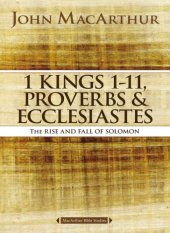 book 1 Kings 1 to 11, Proverbs, and Ecclesiastes: the rise and fall of Solomon