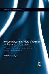 book Reconceptualizing Plato's Socrates at the limit of education: a Socratic curriculum grounded in finite human transcendence