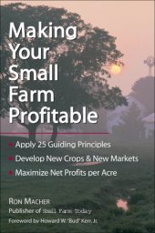 book Making your small farm profitable: apply 25 guiding principles, develop new crops & new markets, maximize net profits per acre