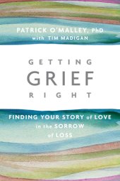 book Getting grief right: finding your story of love in the sorrow of loss