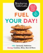 book Fuel your day!: 100+ seriously addictive energy cookies, bites, bars and more